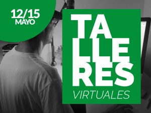 Talleres virtuales del 12 al 15 de mayo