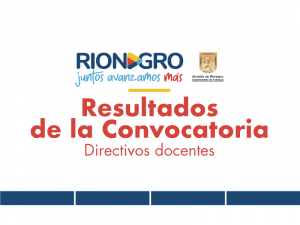 Resultados de la convocatoria para docentes y directivos docentes municipio de Rionegro