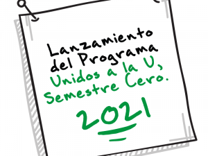 Lanzamiento oficial del Programa Semestre Cero, Unidos a la U 2021.