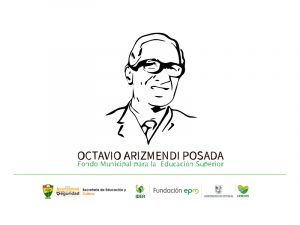 Convocatoria Fondo de Becas “Octavio Arizmendi Posada”- Yarumal.