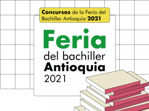 Participa en los Concursos de la Feria del Bachiller Antioquia 2021