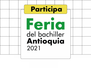 Participa en la Feria del Bachiller Antioquia 2021