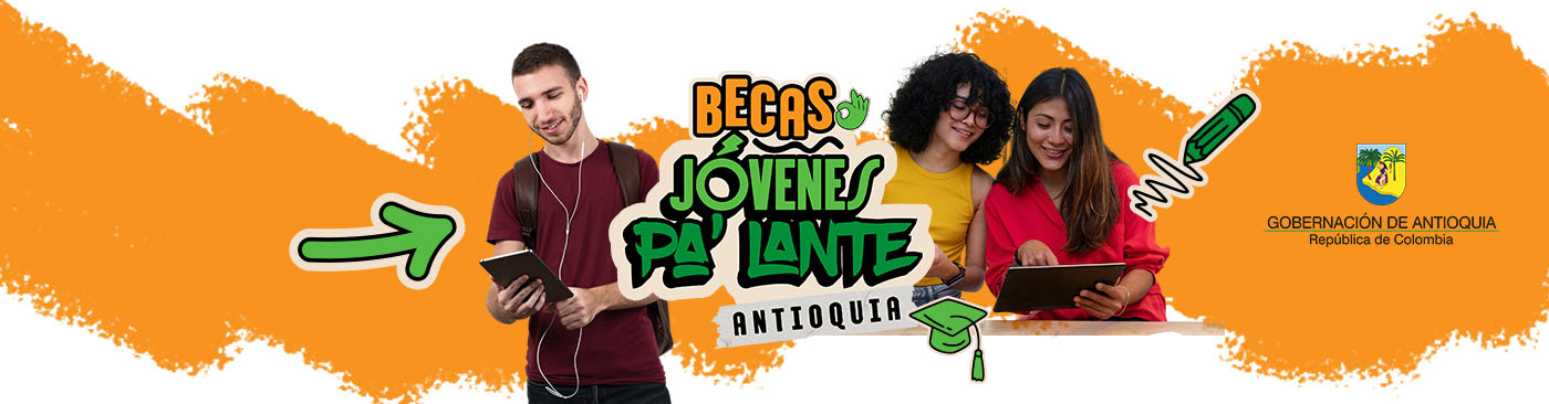 Becas, Jóvenes pa' lante Antioquia Corporación Gilberto Echeverri mejía Key Visual Becas AntioquiaMesa de trabajo 2 - Becas, Jóvenes pa' lante Antioquia Corporación Gilberto Echeverri mejía